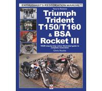 How to Restore Triumph Trident T150/T160 & Bsa Rocket III : Your Step-by-Step Colour Illustrated Guide to Complete Restoration