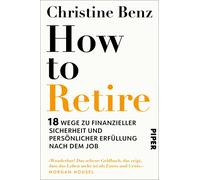 How to Retire: 18 Wege zu finanzieller Sicherhe, Benz, Benz,.