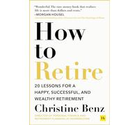 How to Retire : 20 lessons for a happy, successful, and wealthy retirement