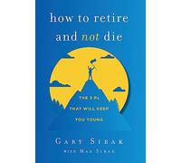 How to Retire and Not Die: The 3 Ps That Will Keep You Young