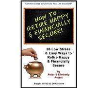 How to Retire Happy & Financially Secure: 26 Easy & Low Stress Ways to Retire Happy & Financially Secure: Volume 9 (26 Ways)