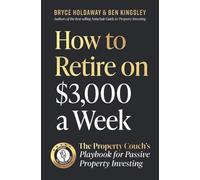 How to Retire on $3000 a Week: The Property Couch's Playbook for Passive Property Investing