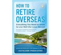 How to Retire Overseas: Everything You Need to Know to Live Well (for Less) Abroad