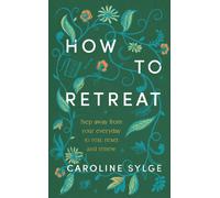 How to Retreat : Step away from your everyday to rest, reset and renew
