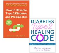 How To Reverse Type 2 Diabetes and Prediabetes By Dr David Cavan & Diabetes Type 2 Healing Code By Iota 2 Books Collection Set
