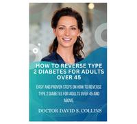 How To Reverse Type 2 Diabetes For Adults Over 45: Easy And Proven Steps On How To Reverse Type 2 Diabetes For Adults Over 45 And Above
