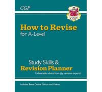 How to Revise for A-Level: Study Skills & Planner - from CGP, the Revision Experts (inc Videos): (CGP A-Level)