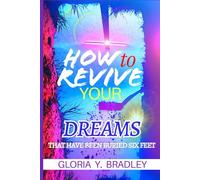 HOW TO REVIVE YOUR DREAMS THAT HAVE BEEN BURIED SIX FEET