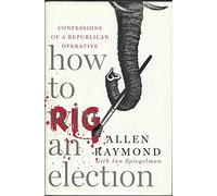 How to Rig an Election: Confessions of a Republican Operative