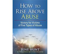 How To Rise Above Abuse: Victory for Victims of Five Types of Abuse (Counseling Through the Bible Series)
