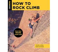 How to Rock Climb, Sixth Edition (How To Climb Series)
