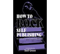 How to Rock Self-Publishing: A Rage Against the Manuscript Guide