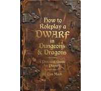 How to Roleplay a DWARF in Dungeons & Dragons: A Practical Guide for Players (The Roleplay Guide Series)