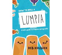How to Roll a Lumpia: A kid’s guide to Filipino spring rolls