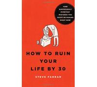 [How to Ruin Your Life by 30 PB] [By: Farrar Steve] [April, 2012]