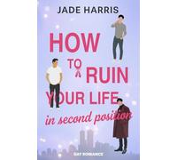 How to ruin your life in second position: Gay Ballett Second Chance Romance (Noah & Ezra)
