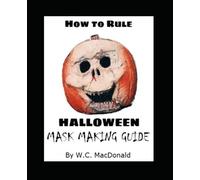 How to Rule Halloween: Mask Making Guide