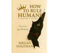 HOW TO RULE HUMANS: A Feline's Guide