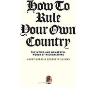 How to Rule Your Own Country: The weird and wonderful world of micronations