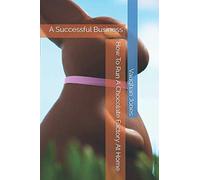 How To Run A Chocolate Factory At Home: A Successful Business
