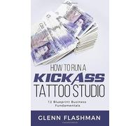 How to Run A Kick-Ass Tattoo Studio: 12 Blueprint Business Fundamentals