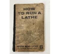 How to Run a Lathe: Revised Ed. 56: The Care and Operation of a Screw-Cutting Lathe