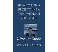 How to Run a Project Like a Pro - Without Being One: A Pocket Guide