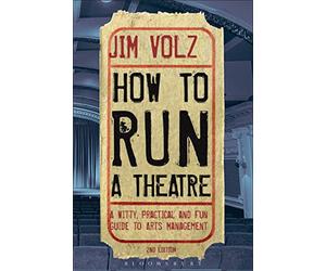 How to Run a Theatre: Creating, Leading and Managing Professional Theatre
