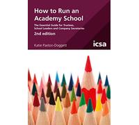 How to Run an Academy School: The Essential Guide for Govenors, Trustees and School Leaders 2nd edition: The Essential Guide for Trustees, School Leaders and Company Secretaries