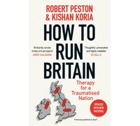 How To Run Britain : The must-read manifesto for change in British politics from ITV's political editor Robert Peston