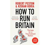 How To Run Britain: The must-read manifesto for change in British politics from ITV's political editor Robert Peston