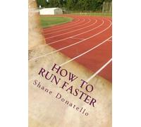 How to Run Faster: How to Start Running Faster and Longer for Everyone