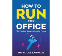 How To Run For Office: The Practical Guide For Regular People (The Pragmatic Guides)