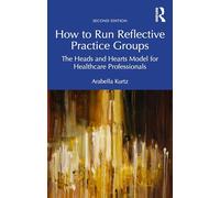 How to Run Reflective Practice Groups: The Heads and Hearts Model for Healthcare Professionals