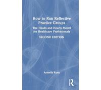 How to Run Reflective Practice Groups: The Heads and Hearts Model for Healthcare Professionals