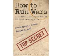 How to Run Wars: A Confidential Playbook for the National Security Elite (Independent Institute Studies in Political Economy)