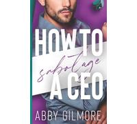 How to Sabotage a CEO: An Steamy Enemies-to-Lovers Small Town Billionaire Romance (Blossom Falls Billionaires)