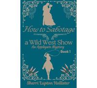 How to Sabotage a Wild West Show (1) (An Applegate Mystery)