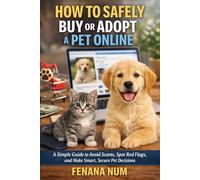 HOW TO SAFELY BUY OR ADOPT A PET ONLINE: A Simple Guide to Avoid Scams, Spot Red Flags, and Make Smart, Secure Pet Decisions