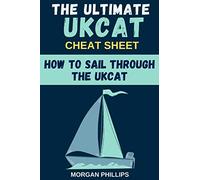 How To Sail Through the UKCAT: Master the UK Clincal Aptitude Test : The Ultimate CHEAT SHEET