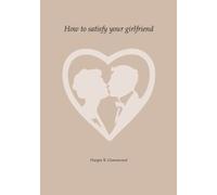 How to satisfy my girlfriend: A quick guide to a healthy relationship