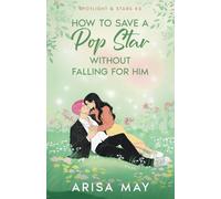 How To Save A Pop Star Without Falling For Him (Spotlight & Stars)