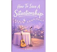 How To Save A Situationship: Almost Love Series - Book Two