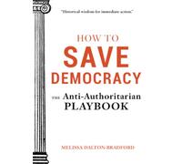 How to Save Democracy : The Anti-Authoritarian Playbook