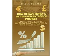 HOW TO SAVE MONEY & GET BIG PERCENTAGE OF INTEREST: Master Modern Saving Techniques, High-Yield Tools, and Smart Financial Habits for Rapid Wealth Growth