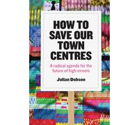 How to save our town centres: A Radical Agenda for the Future of High Streets