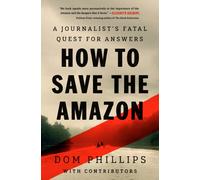 How to Save the Amazon : A journalist s fatal quest for answers