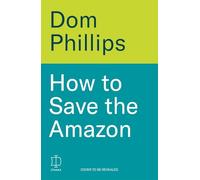 How to Save the Amazon: A journalist's deadly quest for answers
