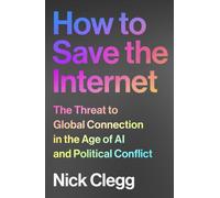 How to Save the Internet : The Threat to Global Connection in the Age of AI and Political Conflict
