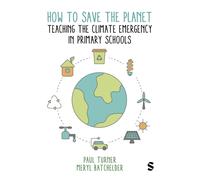 How to Save the Planet: Teaching the Climate Emergency in Primary Schools